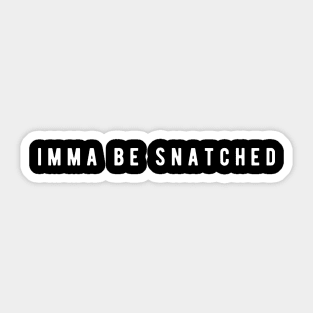 Imma Be Snatched - Minimal Typography Sticker